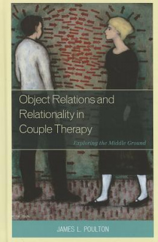 Knjiga Object Relations and Relationality in Couple Therapy James L Poulton