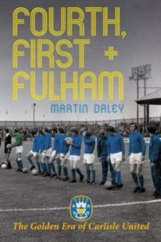 Könyv Golden Era of Carlisle United Fourth, First + Fulham Martin Daley