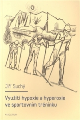Knjiga Využití hypoxie a hyperoxie ve sportovním tréninku Jiří Suchý
