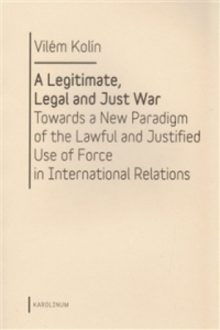 Kniha A Legitimate, Legal and Just War Vilém Kolín