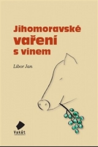 Kniha Jihomoravské vaření s vínem Libor Jan
