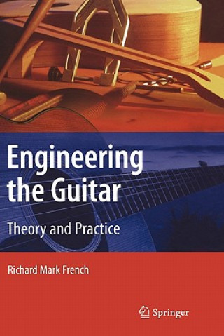 Könyv Engineering the Guitar Richard Mark French