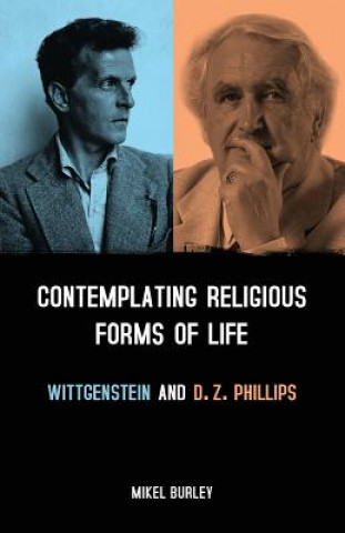 Kniha Contemplating Religious Forms of Life: Wittgenstein and D.Z. Phillips Mikel Burley