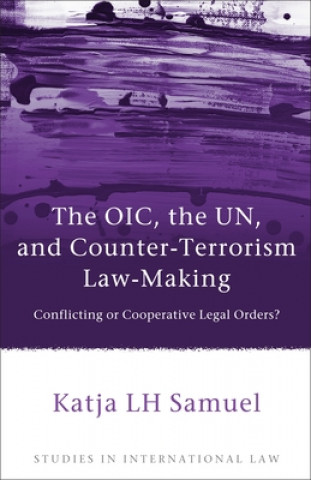 Kniha OIC, the UN, and Counter-Terrorism Law-Making Katja Samuel