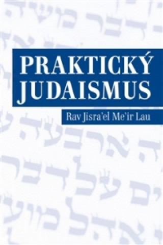 Книга Praktický judaismus Rav Jisrael Meir Lau