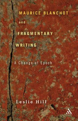 Kniha Maurice Blanchot and Fragmentary Writing Leslie Hill