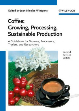 Carte Coffee 2e - Growing, Processing, Sustainable Production - A Guidebook for Growers, Processors, Traders and Researchers Jean Nicolas Wintgens