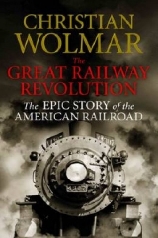 Kniha Great Railway Revolution Christian Wolmar