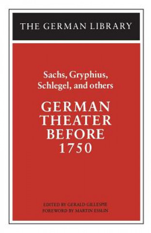 Kniha German Theater Before 1750: Sachs, Gryphius, Schlegel, and others Hans Sachs