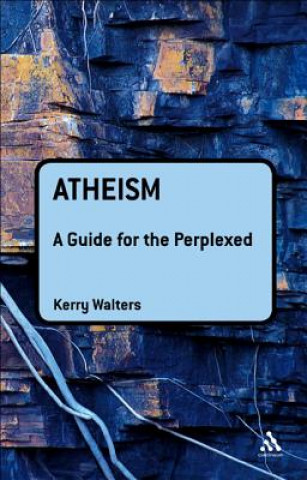 Könyv Atheism: A Guide for the Perplexed Kerry Walters