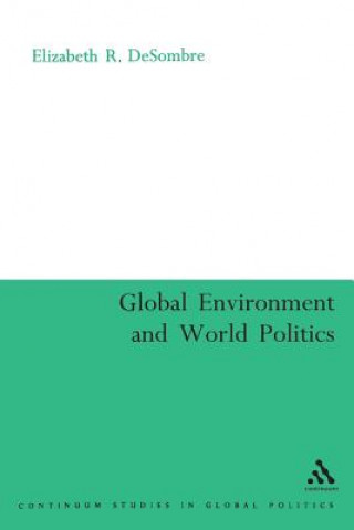 Könyv Global Environment and World Politics Elizabeth R DeSombre