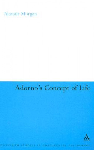 Könyv Adorno's Concept of Life Alastair Morgan