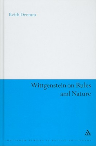Könyv Wittgenstein on Rules and Nature Keith Dromm