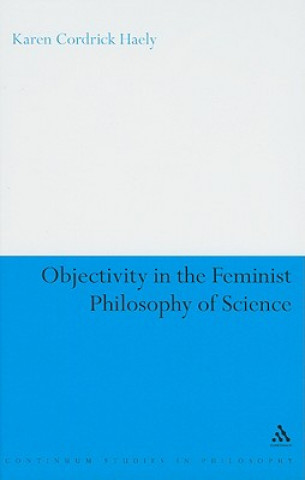 Kniha Objectivity in the Feminist Philosophy of Science Karen Cordrick Haely