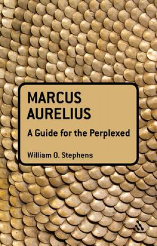 Knjiga Marcus Aurelius: A Guide for the Perplexed William O Stephens