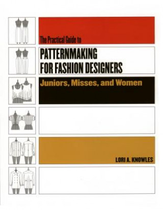 Книга Practical Guide to Patternmaking for Fashion Designers: Juniors, Misses and Women Lori A Knowles