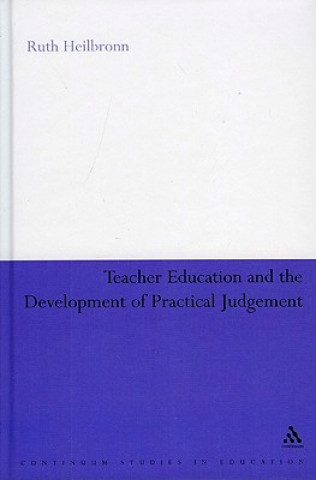 Książka Teacher Education and the Development of Practical Judgement Ruth Heilbronn