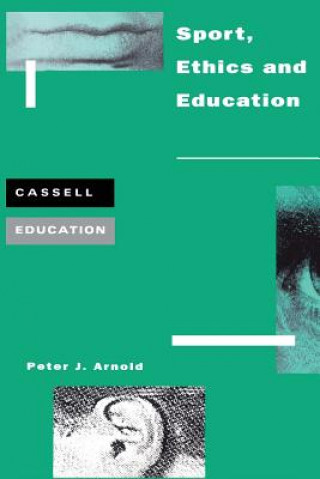 Kniha Sport, Ethics and Education Peter J Arnold