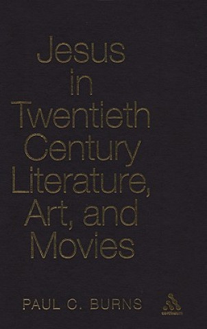 Carte Jesus in Twentieth Century Literature, Art, and Movies Paul Burns