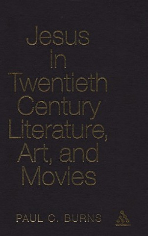 Kniha Jesus in Twentieth Century Literature, Art, and Movies Paul Burns