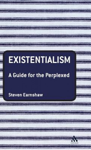 Kniha Existentialism: A Guide for the Perplexed Steven Earnshaw