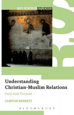 Carte Understanding Christian-Muslim Relations Clinton Bennett