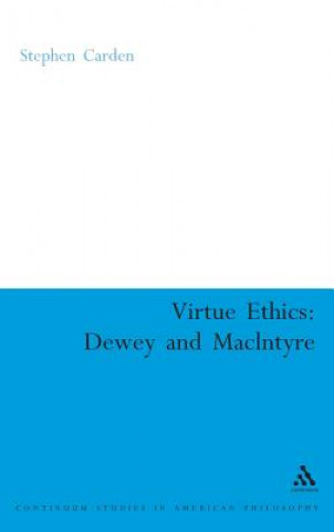 Knjiga Virtue Ethics: Dewey and MacIntyre Stephen D Carden