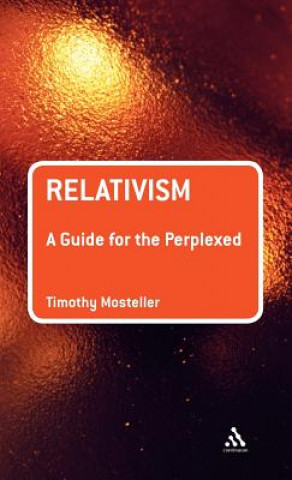 Kniha Relativism: A Guide for the Perplexed Timothy Mosteller