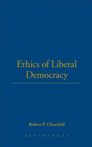 Könyv Ethics of Liberal Democracy Robert Paul Churchill