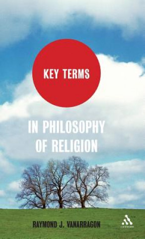 Livre Key Terms in Philosophy of Religion Raymond J VanArragon