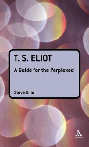 Könyv T. S. Eliot: A Guide for the Perplexed Steve Ellis