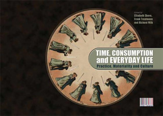 Kniha Time, Consumption and Everyday Life Elizabeth Shove