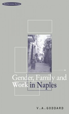 Knjiga Gender, Family and Work in Naples Victoria A Goddard