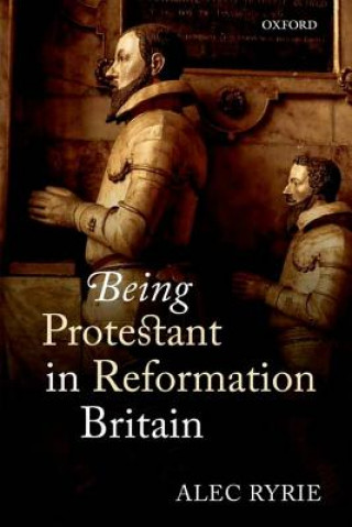 Książka Being Protestant in Reformation Britain Alec Ryrie