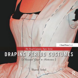 Kniha Draping Period Costumes: Classical Greek to Victorian Sharon Sobel