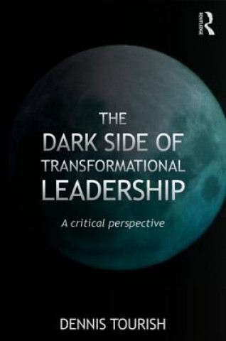 Kniha Dark Side of Transformational Leadership Dennis Tourish