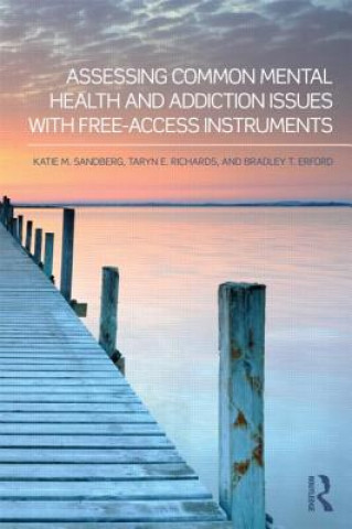 Könyv Assessing Common Mental Health and Addiction Issues With Free-Access Instruments Katie Sandberg