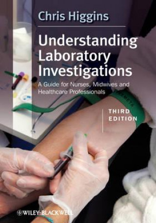 Könyv Understanding Laboratory Investigations - A Guide for Nurses, Midwives and Healthcare Professionals Chris Higgins