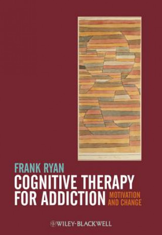 Book Cognitive Therapy for Addiction - Motivation and Change Frank Ryan