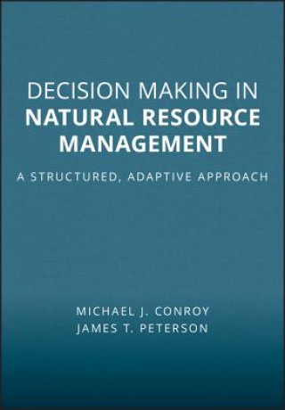 Kniha Decision Making in Natural Resource Management - A Structured, Adaptive Approach Michael J Conroy