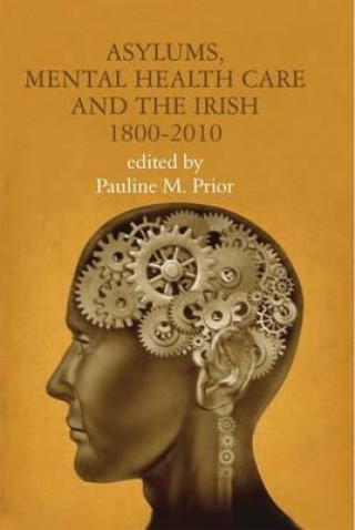 Książka Asylums, Mental Health Care and the Irish, 1800-2010 Pauline Prior