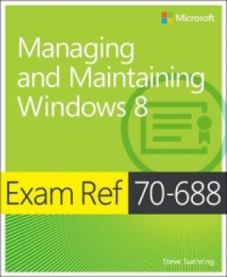 Kniha Exam Ref 70-688: Managing and Maintaining Windows(R) 8 Steve Suehring