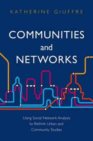 Könyv Communities and Networks - Using Social Network Analysis to Rethink Urban and Community Studies Katherine Giuffre