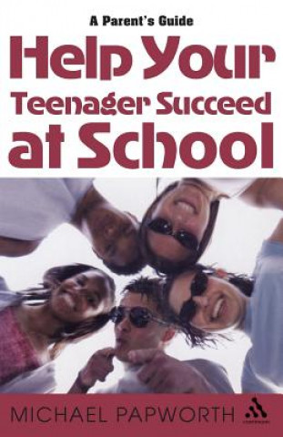 Carte Help Your Teenager Succeed at School Michael Papworth