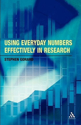 Könyv Using Everyday Numbers Effectively in Research Stephen Gorard