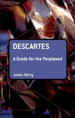 Knjiga Descartes: A Guide for the Perplexed Justin Skirry