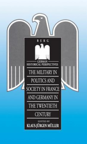 Kniha Military in Politics and Society in France and Germany in the 20th Century Klaus Jurgen Muller
