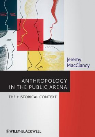 Könyv Anthropology in the Public Arena - Historical and Contemporary Contexts Jeremy MacClancy