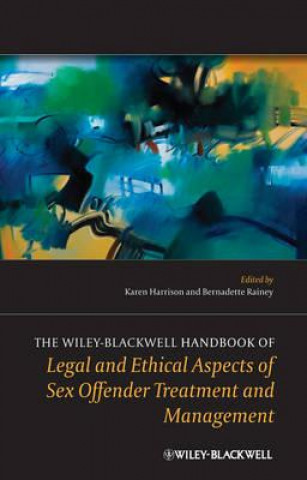 Carte Wiley-Blackwell Handbook of Legal and Ethical Aspects of Sex Offender Treatment and Management Karen Harrison
