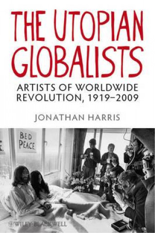 Kniha Utopian Globalists - Artists of Worldwide Revolution, 1919-2009 Jonathan Harris